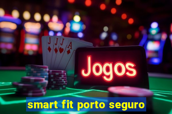 smart fit porto seguro